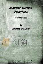 ADAPTIVE CONTROL PROCESSES:A GUIDED TOUR   1961  PDF电子版封面    RICHARD BELLMAN 