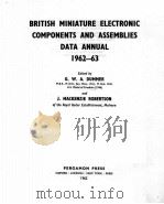 BRITISH MINIATURE ELECTRONIC COMPONENTS AND ASSEMBLIES DATA ANNUAL 1962-63   1962  PDF电子版封面    G. W. A. DUMMER 