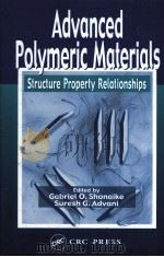 Advanced Polymeric Materials  Structure Property Relationships     PDF电子版封面  1587160471  Gabriel O.Shonaike  Suresh G.A 