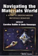 Navigating the Materials World  A Guide to Understanding Materials Behavior     PDF电子版封面  0120735512   