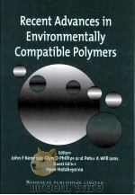 RECENT ADVANCES IN ENVIRONMENTALLY COMPATIBLE POLYMERS     PDF电子版封面  1855735458  JOHN F KENNEDY 