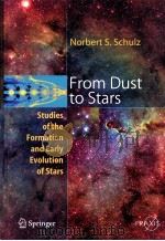 From Dust to Stars  Studies of the Formatiion and Early Evolution of Stars     PDF电子版封面  3540237119  Norbert S.Schulz 
