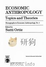 ECONOMIC ANTHROPOLOGY:TOPICS AND THEORIES   1983  PDF电子版封面  0819133213  SUTTI ORTIZ 