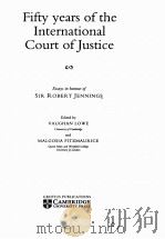 FIFTY YEARS OF THE INTERNATIONAL COURT OF JUSTICE   1996  PDF电子版封面  9780521550932  VAUGHAN LOWE AND MALGOSIA FITZ 