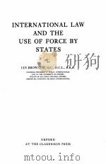 INTERNATIONAL LAW AND THE USE OF FORCE BY STATES   1963  PDF电子版封面    IAN BROWNLIE 