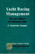 YACHT RACING MANAGEMENT:THE RACE OFFICER‘S AND HELMSMAN‘S GUIDE   1961  PDF电子版封面    G. SAMBROOKE STURGESS 