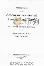 PROCEEDINGS OF THE AMERICAN SOCIETY OF INTERNATIONAL LAW AT ITS FIFTY-SIXTH ANNUAL MEETING   1962  PDF电子版封面    WASHINGTON 
