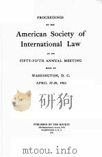 PROCEEDINGS OF THE AMERICAN SOCIETY OF INTERNATIONAL LAW AT ITS FIFTY-FIFTH ANNUAL MEETING（1961 PDF版）