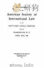 PROCEEDINGS OF THE AMERICAN SOCIETY OF INTERNATIONAL LAW AT ITS FIFTY-FIRST ANNUAL MEETING   1958  PDF电子版封面    WASHINGTON 