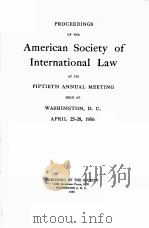 PROCEEDINGS OF THE AMERICAN SOCIETY OF INTERNATIONAL LAW AT ITS FIFTIETH ANNUAL MEETING   1956  PDF电子版封面    WASHINGTON 