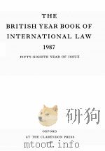 THE BRITISH YEAR BOOK OF INTERNATIONAL LAW 1987 FIFTY-EIGHTH YEAR OF ISSUE   1988  PDF电子版封面     