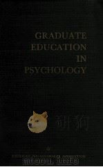 GRADUATE EDUCATION IN PSYCHOLOGY:REPORT OF THE CONFERENCE ON GRADUATE DEUCATION IN PSYCHOLOGY   1959  PDF电子版封面    ANNE ROE 