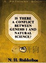 IS THERE A CONFLICT BETWEEN GENESIS 1 AND NATURAL SCIENCE?   1957  PDF电子版封面    N. H. RIDDERBOS 