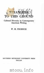 STRANGERS TO THIS GROUND:CULTURAL DIVERSITY IN CONTEMPORARY AMERICAN WRITING   1961  PDF电子版封面    W. M. FROHOCK 