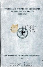STATUS AND TRENDS OF GEOGRAPHY IN THE UNITED STATES 1957-1960 A REPORT PREPARED FOR THE COMMISSION O   1961  PDF电子版封面     