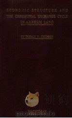 ECONOMIC STRUCTURE AND THE CEREMONIAL EXCHANGE CYCLE IN ARNHEM LAND   1949  PDF电子版封面    DONALD F. THOMSON 