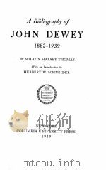 A BIBLIOGRAPHY OF HOHN DEWEY 1882-1939   1939  PDF电子版封面    MILTON HALSEY THOMAS 