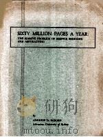 SIXTY MILLION PAGES A YEAR:THE MASSIVE PROBLEM OF SCIENCE INDEXING AND ABSTRACTING     PDF电子版封面    ANDREW D. OSBORN 