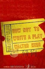 HOW NOT TO WRITE A PLAY   1955  PDF电子版封面    WALTER KERR 