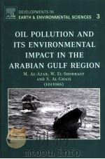 DEVELOPMENTS IN EEARTH & ENVIRONMENTAL SCIENCES 3  Oil Pollution and its Environmental Impact in the     PDF电子版封面  0444520600  M.AL-AZAB  W.EL-SHORBAGY  S.AL 