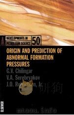 DEVELOPMENTS IN PETROLEUM SCIENCE 50  ORIGIN AND PREDICTION OF ABNORMAL FORMATION PRESSURES     PDF电子版封面  044451001X  G.V.CHINGAR  V.A.SEREBRYAKOV 
