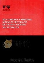 THE INSTITUTE OF PETROLEUM  MULTI-PRODUCT PIPELINES:MINIMUM CRITERIA TO DETERMINE ADDITIVE ACCERTABI（ PDF版）