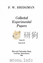 COLLECTED EXPERIMENTAL PAPERS VOL.III PAPERS 32-58   1964  PDF电子版封面    P. W. BRIDGMAN 