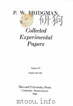 COLLECTED EXPERIMENTAL PAPERS VOL.VI PAPERS 122-168   1964  PDF电子版封面    P. W. BRIDGMAN 