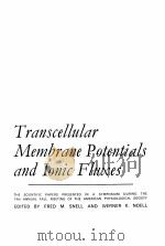 TRANSCELLULAR MEMBRANE POTENTIALS AND IONIC FLUXES   1964  PDF电子版封面    FRED M. SNELL AND WERNER K. NO 