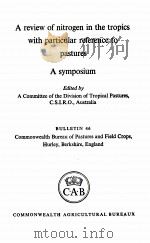 A REVIEW OF NITROGEN IN THE TROPICS WITH PARTICULAR REFERENCE TO PASTURES A SYMPOSIUM   1962  PDF电子版封面    A COMMITTEE OF THE DIVISION OF 