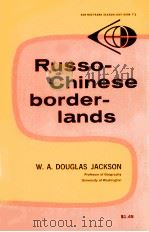 THE RUSSO-CHINESE BORDERLANDS ZONE OF PEACEFUL CONTACT OR POTENTIAL CONFLICT?   1962  PDF电子版封面    W.A. DOUGLAS JACKSON 