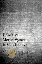 PRIMITIVE MOTILE SYSTEMS IN CEL BIOLOGY   1964  PDF电子版封面    ROBERT D. ALLEN 