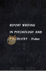 REPORT WRITING IN PSYCHOLOGY AND PSYCHIATRY   1961  PDF电子版封面    JACK T. HUBER 