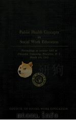 PUBLIC HEALTH CONCEPTS IN SOCIAL WORK EDUCATION   1962  PDF电子版封面     