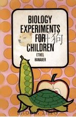 BIOLOGY EXPERIMENTS FOR CHILDREN:FORMERLY TITLED BIOLOGY FOR CHILDREN   1962  PDF电子版封面    ETHEL HANAUER 
