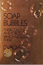 SOAP-BUBBLES THEIR COLOURS AND THE FORCES WHICH MOLD THEM   1959  PDF电子版封面    C.V. BOYS 