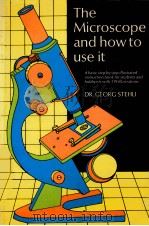 THE MICROSCOPE AND HOW TO USE IT   1960  PDF电子版封面    DR. GEORG STEHLI 