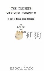 THE DISCRETE MAXIMUM PRINCIPLE:A STUDY OF MULTISTAGE SYSTEMS OPTIMIZATION   1964  PDF电子版封面    LIANG-TSENG FAN 