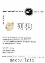 GENERAL SOLUTION OF THE LAMINAR COMPRESSIBLE BOUNDARY LAYER IN THE STAGNATION REGION OF BLUNT BODIES   1964  PDF电子版封面    FRED W. MATTING 