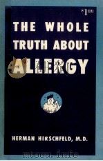 THE WHOLE TRUTH ABOUT ALLERGY   1951  PDF电子版封面    HERMAN HIRSCHFELD 