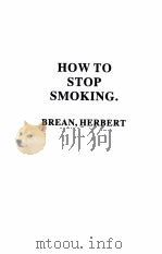 HOW TO STOP SMOKING   1962  PDF电子版封面    HERBERT BREAN 