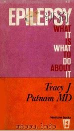 EPILEPSY:WHAT IT IS WHAT TO DO ABOUT IT   1958  PDF电子版封面    TRACY J.PUTNAM 