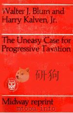 THE UNEASY CASE FOR PROGRESSIVE TAXATION   1978  PDF电子版封面    WALTER J. BLUM 