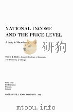NATIONAL INCOME AND THE PRICE LEVEL:A STUDY IN MACROTHEOORY   1962  PDF电子版封面    MARTIN J.BAILEY 