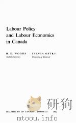 LABOUR POLICY AND LABOUR ECONOMICS IN CANADA   1962  PDF电子版封面    H.D. WOODS 