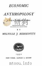 ECONOMIC ANTHROPOLOGY:A STUDY INCOMPARATIVE ECONOMICS   1952  PDF电子版封面    MELVILLE F. HERSKOVITS 