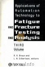 Applications of Automation Technology to Fatigue and Fracture Testing and Analysis:Third Volume  STP（ PDF版）