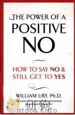 The Power of a Positive No  How to Say No and Still Get to Yes     PDF电子版封面  0340923801  WILLIAM URY 