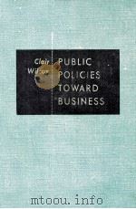 PUBLIC POLICIES TOWARD BUSINESS   1955  PDF电子版封面    CLAIR WILCOX 