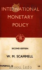 INTERNATIONAL MONETARY POLICY SECOND EDITION   1964  PDF电子版封面    W.M. SCAMMELL 